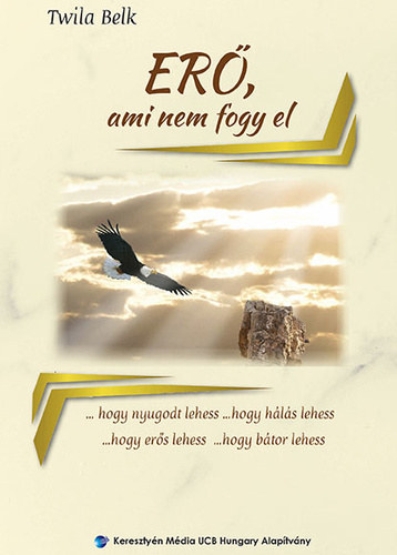 Twila Belk: Erő, ​ami nem fogy el , hogy nyugodt lehess … hogy hálás lehess … hogy erős lehess … hogy bátor lehess antikvár