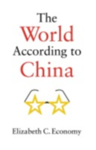 Economy, Elizabeth C.: The World According to China idegen