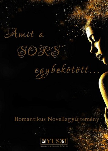 Demeter Attila - Büksi Zsuzsanna - Megyeri Judit - Remy Dalmore - Ronnie W.A. - Agnes Epstein - Kozi Bogi: Amit a Sors egybekötött... e-Könyv