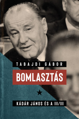 Tabajdi Gábor: Bomlasztás - Kádár János és a III/III. antikvár