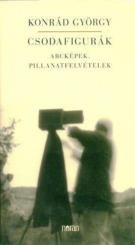 Konrád György: Csodafigurák - Arcképek, pillanatfelvételek antikvár