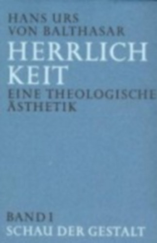 Balthasar, Hans Urs von: Herrlichkeit. Eine theologische Ästhetik 1 idegen