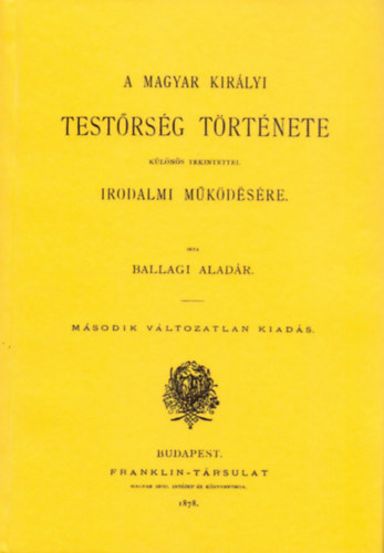A magyar királyi testőrség története különös tekintettel irodalmi működésére akciós termékkép 1