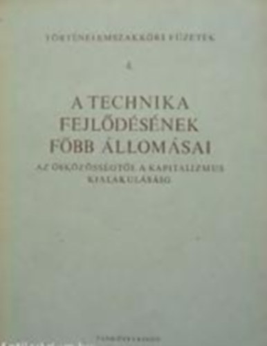 Technika fejlődésének főbb állomásai - Az ősközösségtől a kapitalizmus kialakulásáig antikvár