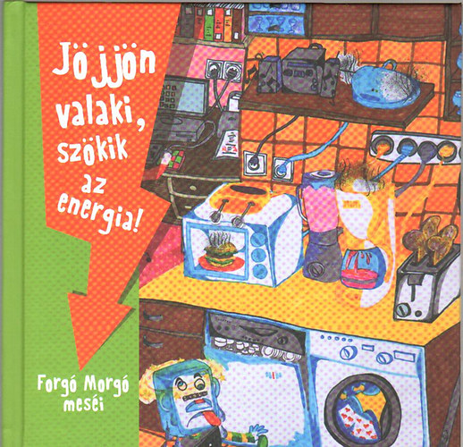 Jöjjön valaki, szökik az energia! - Forgó Morgó meséi antikvár