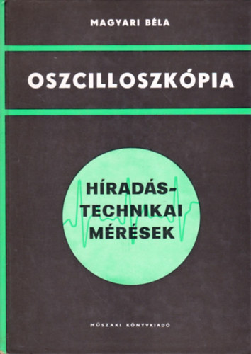 Magyari Béla: Oszcilloszkópia (híradástechnikai mérések) antikvár