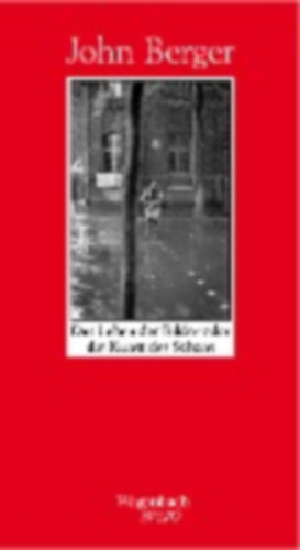 Berger, John: Das Leben der Bilder oder die Kunst des Sehens idegen