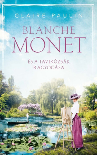 Claire Paulin: Blanche Monet és a tavirózsák ragyogása e-Könyv