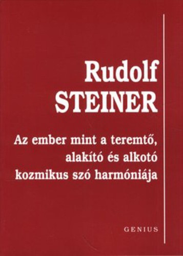 Rudolf Steiner, Mezei Klára (ford.), Dr. Mezei Ottó (lektor): Az ember mint a teremtő, alakító és alkotó kozmikus szó harmóniája (Rudolf Steiner tizenkét előadása, melyeket 1923. október 19. - 1923. november 11. között tartott Dornachban) antikvár