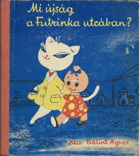 Bálint Ágnes: Mi újság a Futrinka utcában? antikvár
