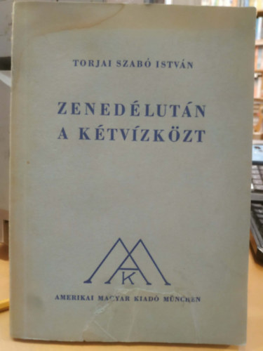 Torjai Szabó István: Zenedélután a kétvízközt és egyéb elbeszélések antikvár