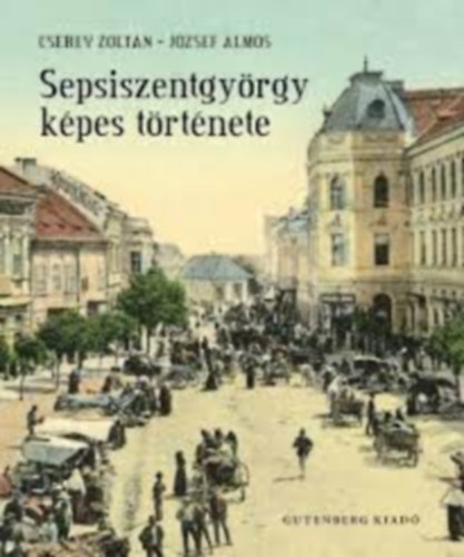 Cserey Zoltán-József Álmos: Sepsiszentgyörgy képes története antikvár