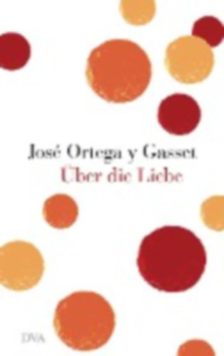Ortega y Gasset, José: Über die Liebe idegen