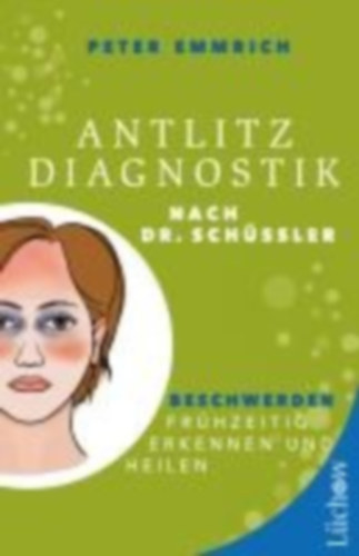 Emmrich M. A., Peter: Antlitzdiagnostik nach Dr. Schüssler idegen