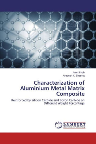 Sharma, Avadesh K. - Singh, Arun: Characterization of Aluminium Metal Matrix Composite idegen