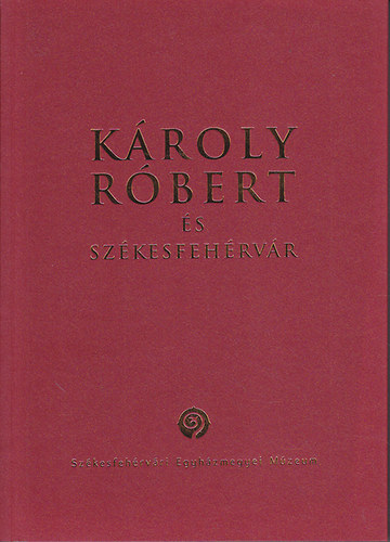 Károly Róbert és Székesfehérvár antikvár