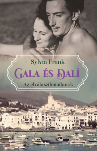 Sylvia Frank: Gala és Dalí - Az elválaszthatatlanok antikvár