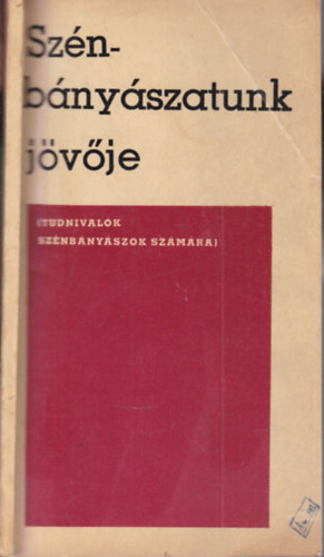 Szili Géza (szerk.): Szénbányászatunk jövője (Tudnivalók szénbányászok számára) antikvár