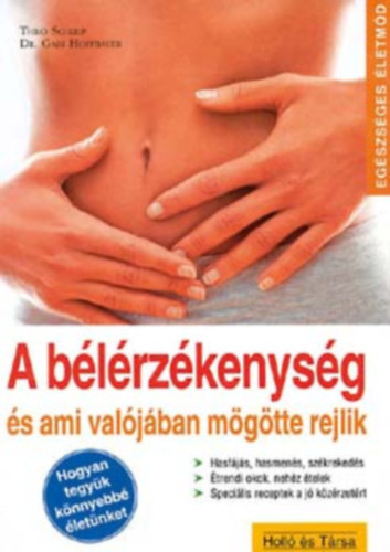 Thilo Schleip Dr. Hoffbauer Gabi: A bélérzékenység és ami valójában mögötte rejlik HASFÁJÁS, HASMENÉS, SZÉKREKEDÉS/ÉTRENDI OKOK NEHÉZ ÉTELEK/SPECIÁLIS RECEPTEK A JÓ KÖZÉRZETÉRT antikvár
