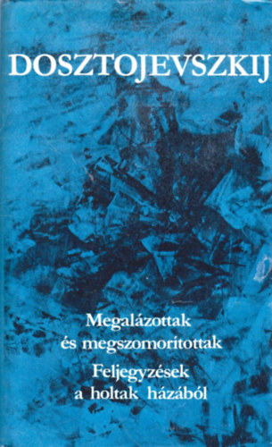 Fjodor Mihajlovics Dosztojevszkij: Megalázottak és megszomorítottak-Feljegyzések a holtak házából antikvár