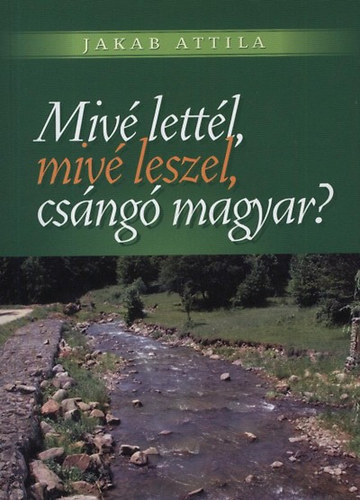 Mivé lettél, mivé leszel, csángó magyar? akciós termékkép 1