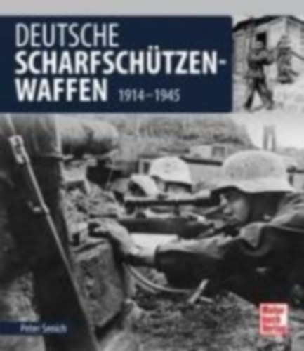 Senich, Peter: Deutsche Scharfschützen-Waffen idegen