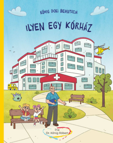 Kőnig Róbert: Kőnig doki bemutatja - Ilyen egy kórház könyv