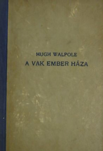 Hugh Wallpole: A vak ember háza A háború kihajol az ég peremén antikvár