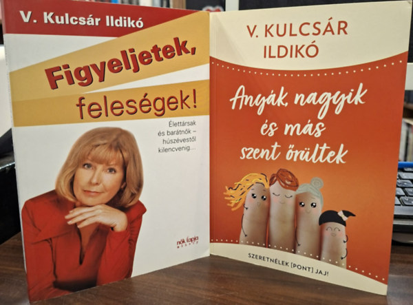 V. Kulcsár Ildikó: 2 kötet: Figyeljetek, feleségek! / Figyeljetek férjek! + Anyák, nagyik és más szent őrültek - Dedikált antikvár