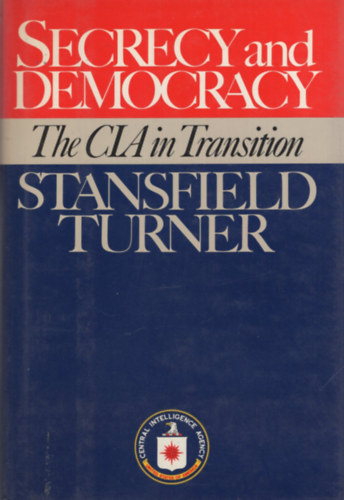 Stanfield Turner: Secrecy and Democracy - The CIA in Transition antikvár