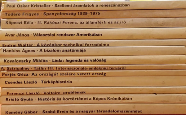 Paul Oscar Kristeller, Todero Frigyes, Köpeczi Béla, Avar János:, Hankiss Ágnes, Kovalovszky Miklós, A. Sztrigaljev, Perjés Géza, Csendes László, Ferenczi László, Kristó Gyula, Kemény Gábor (szerk.), Kemény G Gábor: 13 db a Gyorsuló idő sorozatból: Szellemi áramlatok a reneszánszban, Spanyolország 1939-1975, II. Rákóczi Ferenc, az államférfi,Választási rendszer Amerikában,A középkor technikai forradalma, A bizalom anatómiája, Léda,Tatlin 3. Internacionálé emlémű ter könyv