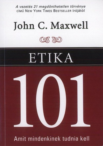 John C. Maxwell: Etika 101 - Amit mindenkinek tudnia kell antikvár