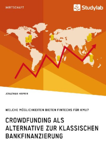Heimer, Jonathan: Crowdfunding als Alternative zur klassischen Bankfinanzierung. Welche Möglichkeiten bieten Fintechs für KMU? idegen