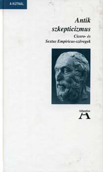 Atlantisz Könyvkiadó: Antik szkepticizmus  (Cicero- és Sextus Empiricus-szövegek) antikvár