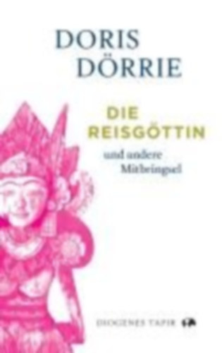 Dörrie, Doris: Die Reisgöttin idegen