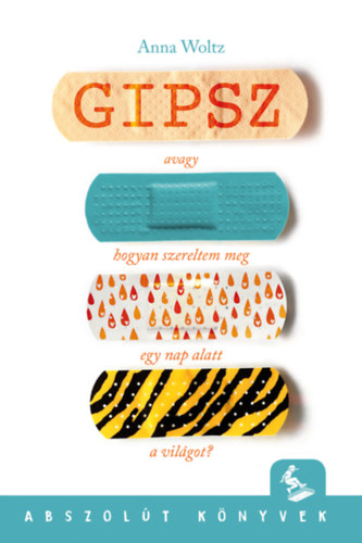 Anna Woltz: Gipsz, avagy hogyan szereltem meg egy nap alatt a világot? könyv
