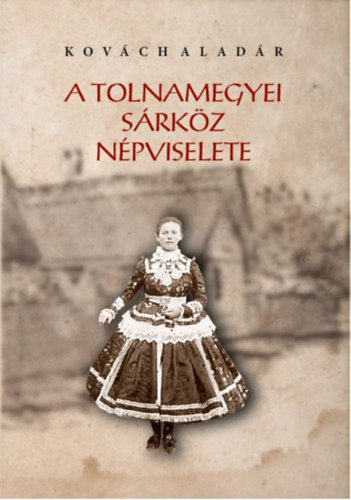 Kovách Aladár: A tolnamegyei sárköz népviselete könyv