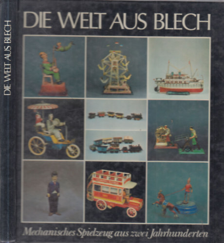 Die welt aus blech (Mechanisches spielzeug aus zwei jahrhunderten) antikvár