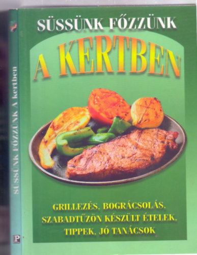 Fenyvesi Andrea: Süssünk főzzünk a kertben - Grillezés, bográcsolás, szabadtűzön készült ételek, tippek, jó tanácsok antikvár