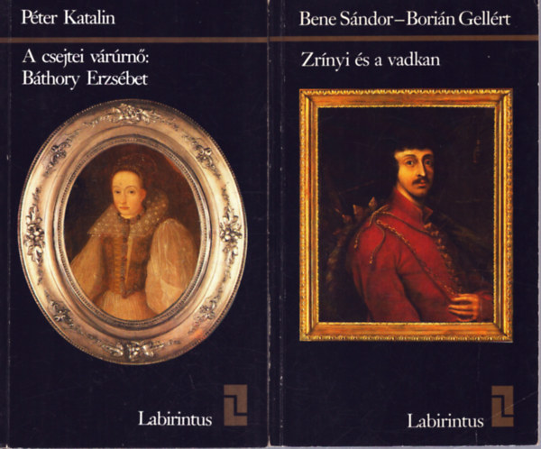 Péter Katalin, Bene Sándor- Borián Gellért: 2 kötet a Labirintus sorozatból: Zrínyi és a vadkan - A cserjtei várúrnő: Báthory Erzsébet antikvár