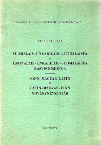 Aarre Rauhala: Suomalais-Unkarilais-Latinalaista ja Latinalais-Unkarilais-Suomalaista Kasvinnimistöä / Finn-magyar-latin és latin-magyar-finn növénynévszótár antikvár