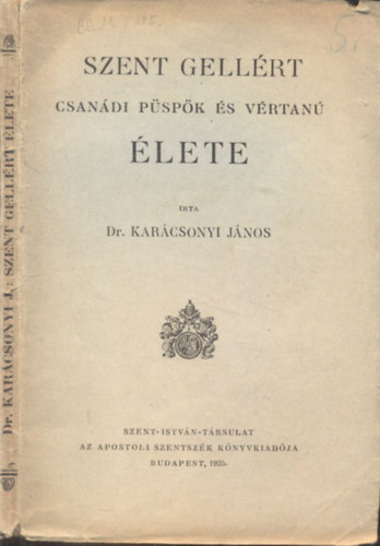 Dr. Karácsonyi János: Szent Gellért csanádi püspök és vértanú élete (I.kiadás) antikvár