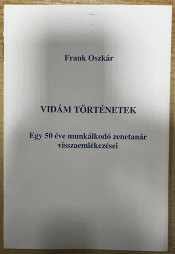 Frank Oszkár: Vidám történetek. Egy 50 éve munkálkodó zenetanár visszaemlékezései antikvár