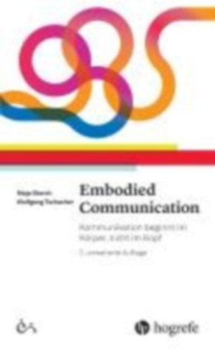 Storch, Maja - Tschacher, Wolfgang: Embodied Communication idegen