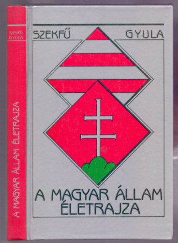 Szekfű Gyula: A Magyar Állam életrajza (Történeti tanulmány - Reprint) antikvár
