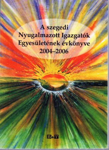 Több szerző: A szegedi Nyugalmazott Igazgatók Egyesületének évkönyve 2004-2006 antikvár