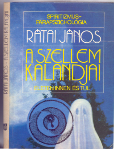 Rátai János: A szellem kalandjai életen innen és túl (Spiritizmus- Parapszichológia - Képmellékletekkel) antikvár