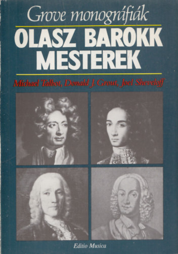 Michael Talbot, Donald J. Grout, Joel Sheveloff: Olasz barokk mesterek (Grove monográfiák) antikvár