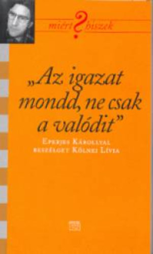 Kölnei Lívia: "Az igazat mondd, ne csak a valódit" könyv