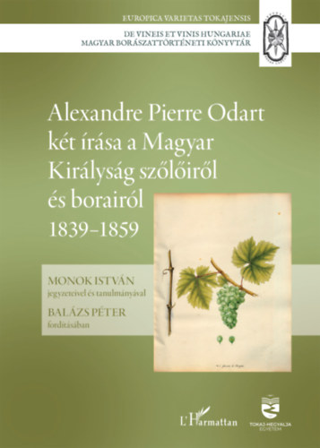 Alexandre Pierre Odart két írása a Magyar Királyság szőlőiről és borairól 1839-1859 könyv